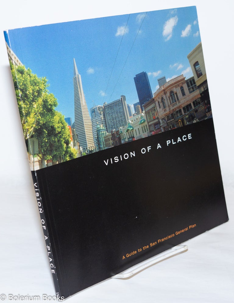 Cat.No: 271572 Vision of a place: a guide to the San Francisco general plan. Gabriel Mercalf, Marshall Foster.