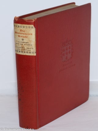 The Unconquered Knight; A Chronicle of the Deeds of Don Pero Nino, Count of Buelna. By his standard-bearer, Gutierre Diaz de Gamez (1431-1449). Translated and selected from El Vitorial by Joan Evans