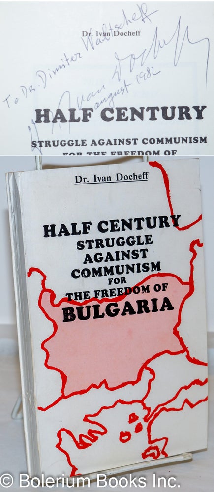 Cat.No: 271605 Half Century Struggle Against Communism for the Freedom of Bulgaria. Dr. Ivan Docheff, Dochev.