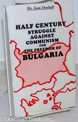 Half Century Struggle Against Communism for the Freedom of Bulgaria