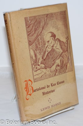 Cat.No: 271713 Bartolome de Las Casas, Historian; An Essay in Spanish Historiography....