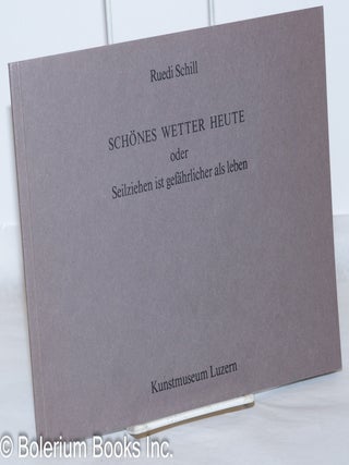 Schönes Wetter Heute oder Seilziehen ist gefährlicher als leben: performances, 1979-1989