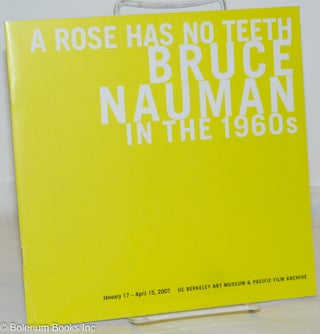 Cat.No: 271804 A Rose Has No Teeth: Bruce Nauman in the 1960s. Bruce Nauman, Constance...