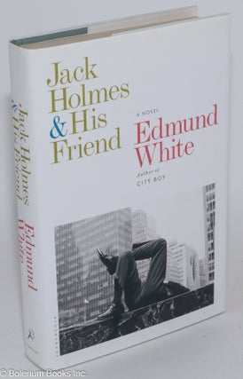 Cat.No: 271826 Jack Holmes & His Friend: a novel. Edmund White