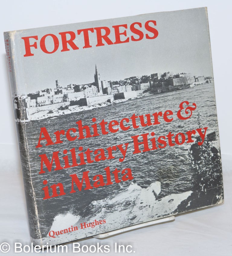 Cat.No: 271903 Fortress; Architecture and Military History in Malta. With photographs by David Wrightson. Quentin Hughes.