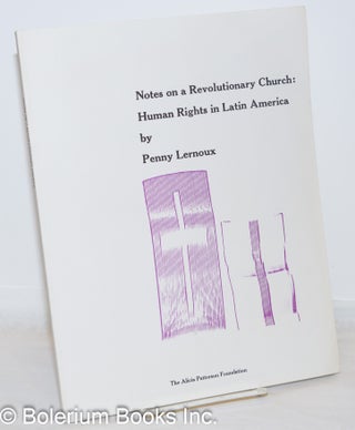 Cat.No: 271915 Notes on a revolutionary church; human rights in Latin America. Penny Lernoux