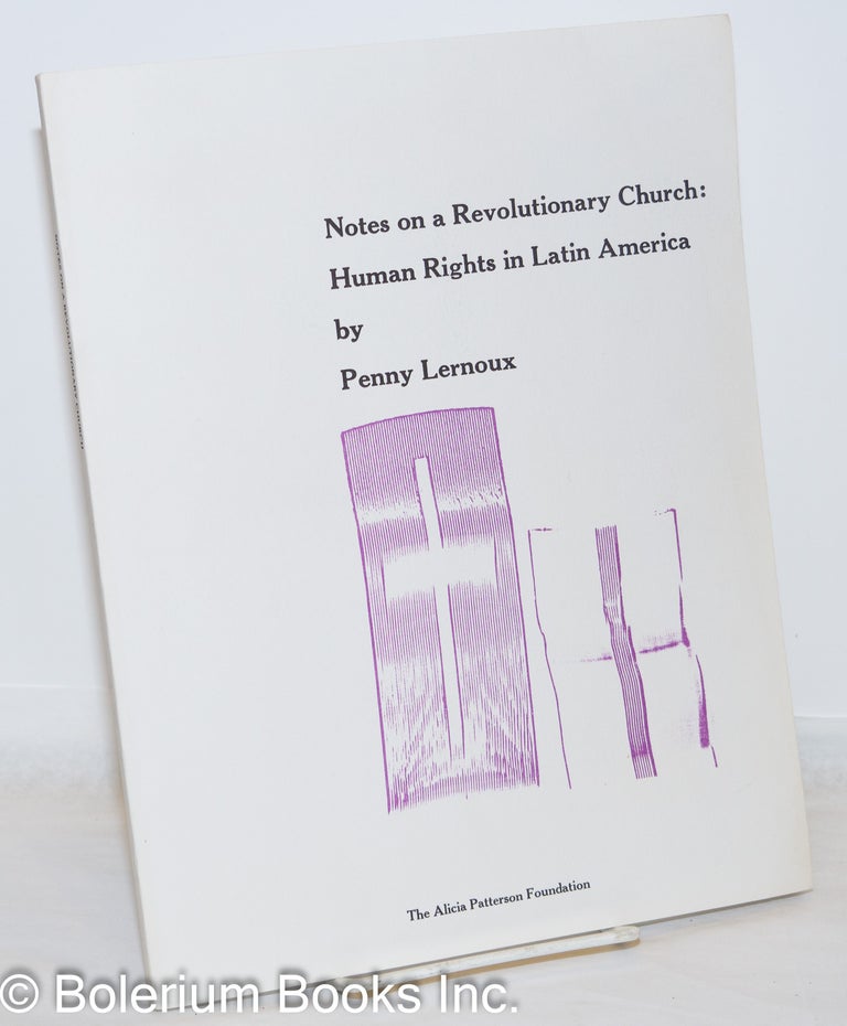 Cat.No: 271915 Notes on a revolutionary church; human rights in Latin America. Penny Lernoux.