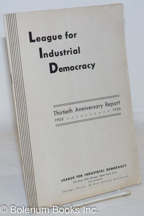 Cat.No: 272048 League for Industrial Democracy: Thirtieth Anniversary Report. 1905-1935....