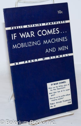 Cat.No: 272068 If war comes... mobilizing machines and men. Percy W. Bidwell