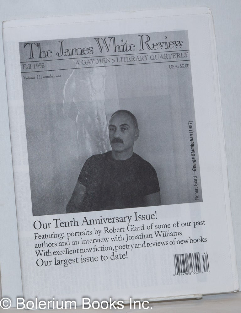 Cat.No: 272149 The James White Review: a gay men's literary quarterly; vol. 11, #1, Fall 1993: 10th Anniversary - Robert Giard Author Portraits. Phil Willkie, Robert Copeland Rafael Campo, Assotto Saint, Robert Giard, Kenny Fries.