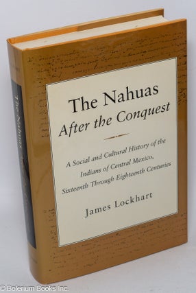 Cat.No: 272203 The Nahuas after the Conquest: A Social and Cultural History of the...