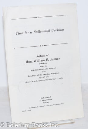 Cat.No: 272228 Time for a nationalist uprising. Address of Hon. William E. Jenner of...