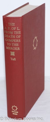 Cat.No: 272254 The A.F. of L. from the death of Gompers to the merger. Philip Taft