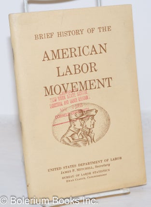Cat.No: 272258 Brief history of the American labor movement. Bureau of Labor Statistics...