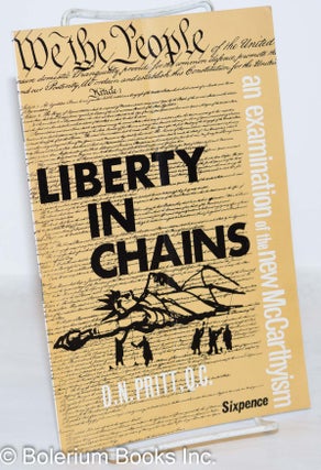 Cat.No: 272262 Liberty in chains: an examination of the new McCarthyism. D. N. Pritt,...