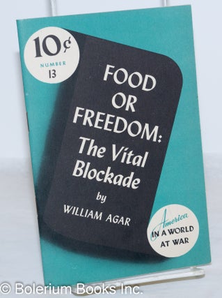 Cat.No: 272277 Food or Freedom: The Vital Blockade. William Agar