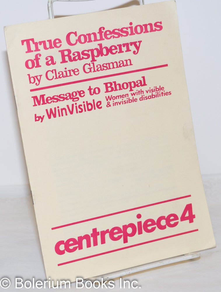 Cat.No: 272301 True Confessions of Raspberry [with] Message to Bhopal. Claire WinVisible Glasman, Selma James, and.