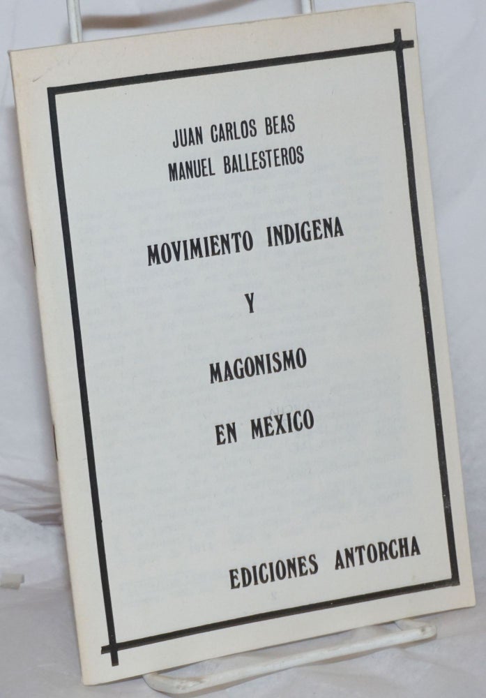 Cat.No: 27232 Movimiento Indigena y Magonismo en Mexico. Juan Carlos Beas, Manuel Ballesteros.