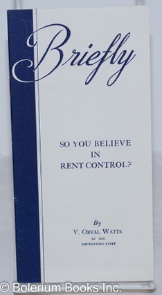 Cat.No: 272345 So You Believe in Rent Control? V. Orval Watts