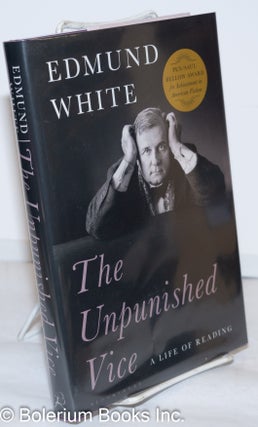 Cat.No: 272485 The Unpunished Vice: a life of reading. Edmund White