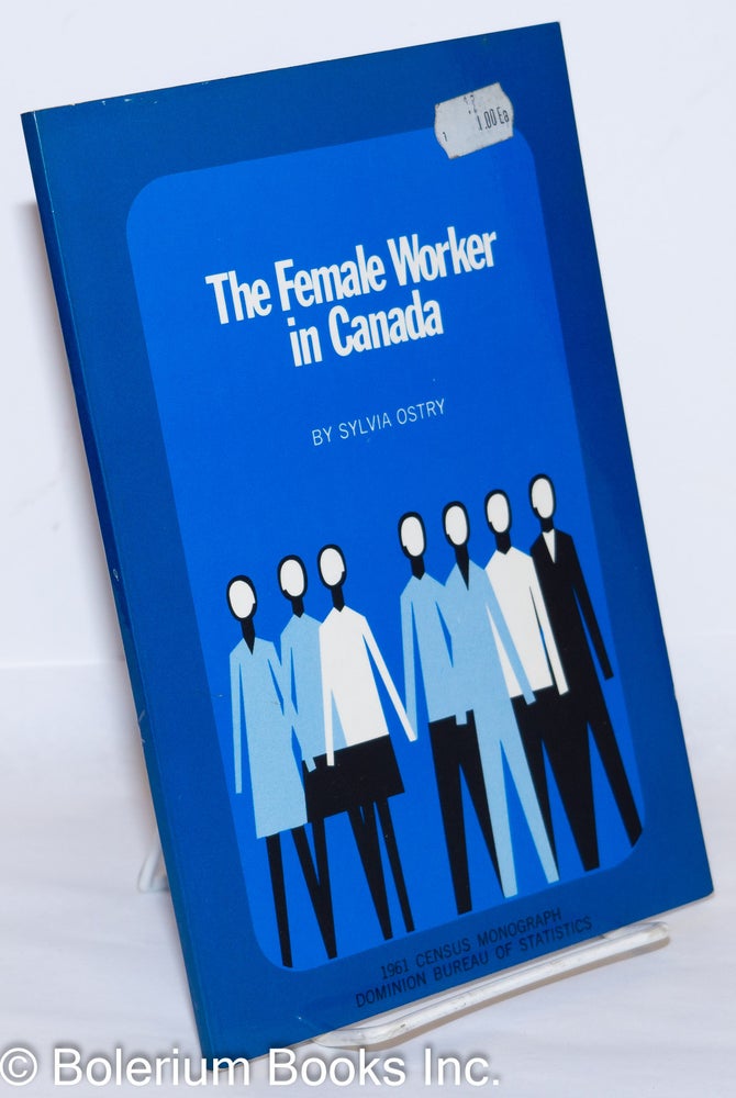 Cat.No: 272487 The Female Worker in Canada. Sylvia Ostry.