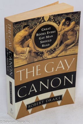 Cat.No: 272491 The Gay Canon: great books every gay man should read. Robert Drake
