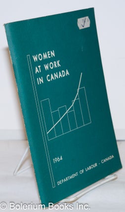 Cat.No: 272514 Women at Work in Canada, 1964; a fact book on the female labour force....