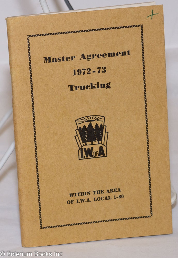 Cat.No: 272528 Master Agreement, 1972-73, Trucking; Within the Area of I.W.A. Local 1-80. American Federation of Labor - Congress of Industrial Organizations.