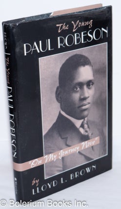 Cat.No: 272625 The young Paul Robeson: "on my journey now." Lloyd L. Brown