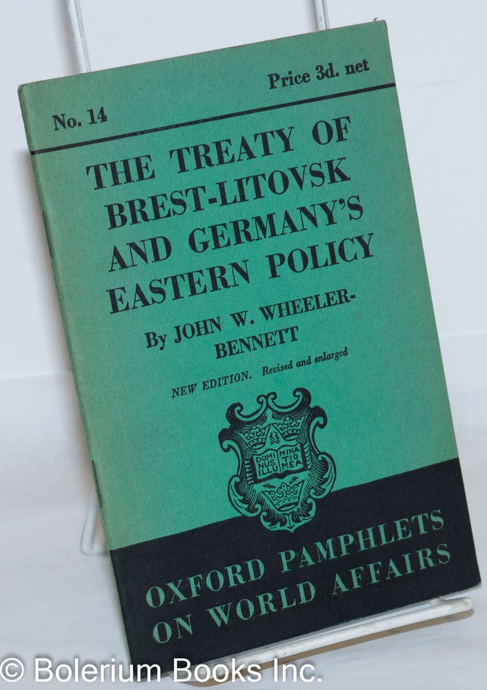 Cat.No: 272631 The Treaty of Brest-Litovsk and Germany's Eastern Policy. New edition, revised and enlarged. John W. Wheeler-Bennett.