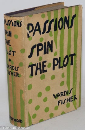 Cat.No: 272665 Passions Spin the Plot. Vardis Fisher