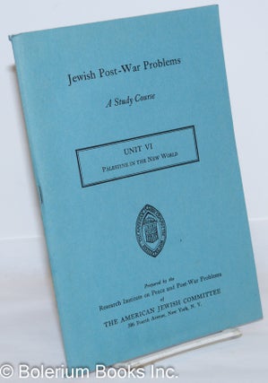 Cat.No: 272697 Jewish Post War Problems: A Study Course. Unit VI: Palestine in the New...