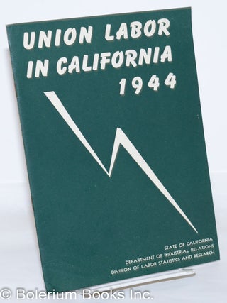 Cat.No: 272710 Union labor in California, 1944. Division of Labor Statistics and Research...