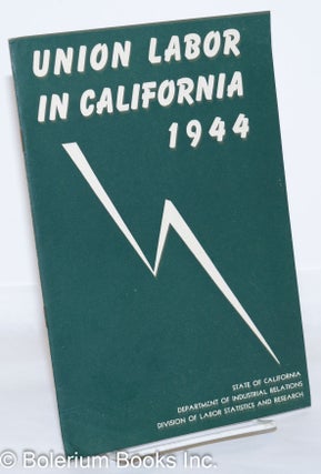 Cat.No: 272710 Union labor in California, 1944. Division of Labor Statistics and Research...