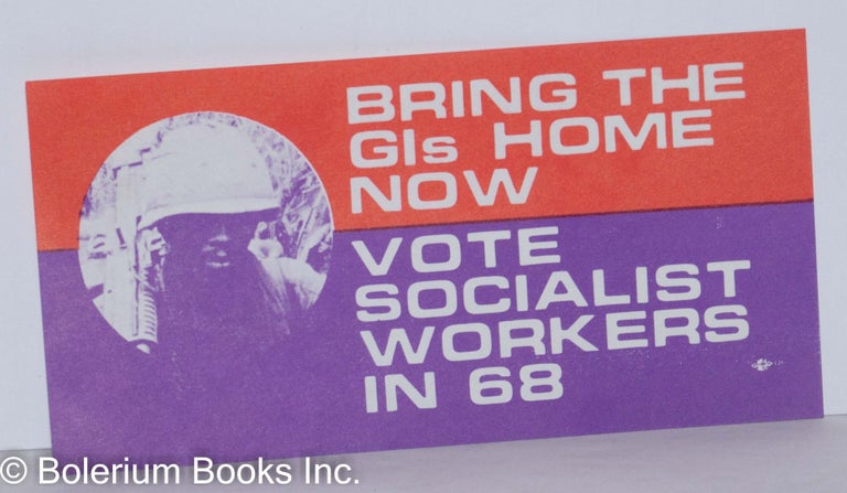 Cat.No: 272715 Bring the GIs home now! Vote Socialist Workers in 68