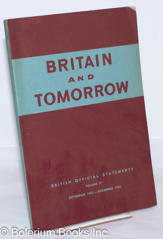 Cat.No: 272719 Britain and Tomorrow: British Official Statements Volume IV, September 1943-December 1944