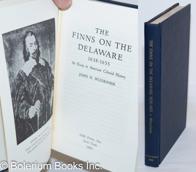 Cat.No: 272721 The Finns on the Delaware 1638 - 1655; an essay in American Colonial History. John H. Wuorinen.