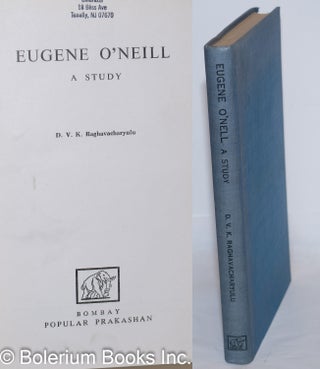 Cat.No: 272753 Eugene O'Neill: a study. Eugene O'Neill, D V. K. Raghavacharyulu