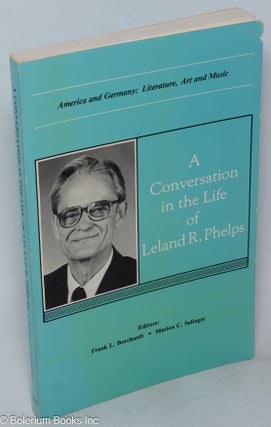 Cat.No: 272773 A Conversation in the Life of Leland R. Phelps; America and Germany:...