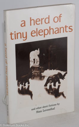 Cat.No: 27286 A Herd of Tiny Elephants and other short fictions. Stan Leventhal