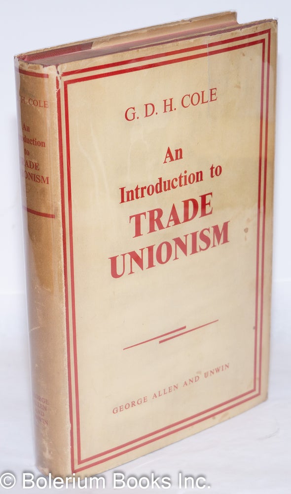 Cat.No: 272883 An introduction to trade unionism. G. D. H. Cole.