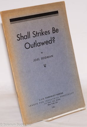 Cat.No: 272897 Shall strikes be outlawed? [with] Arbitration and the I.L.G.W.U. by Lazare...