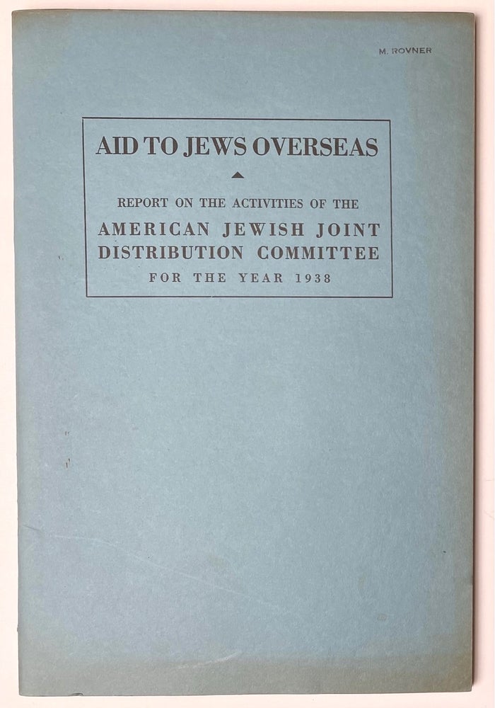 Cat.No: 272900 Aid to Jews overseas: report on the activities of the American Jewish Joint Distribution Committee for the year 1938