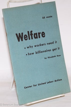 Cat.No: 272907 Welfare: why workers need it, how billionaires get it. Elizabeth Ross