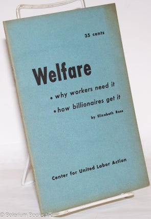 Cat.No: 272908 Welfare: why workers need it, how billionaires get it. Elizabeth Ross