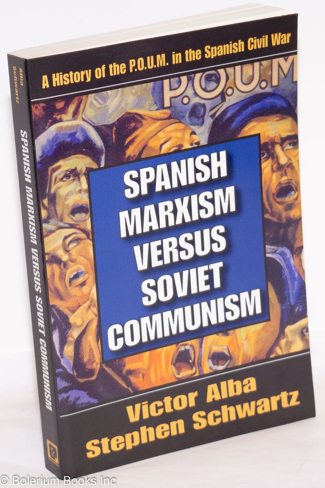 Cat.No: 272927 Spanish Marxism versus Soviet Communism: A history of the P.O.U.M. Víctor Alba, Stephen Schwartz.