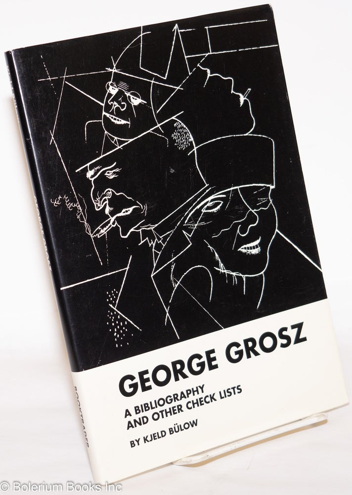 Cat.No: 272946 George Grosz, a Bibliography and Other Check Lists. Kjeld Bülow, Robert Cenedella.