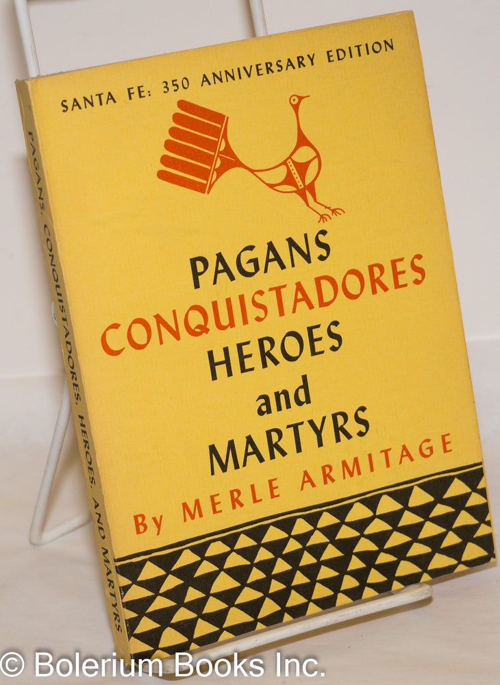 Cat.No: 272961 Pagans, Conquistadores, Heroes and Martyrs; The Spiritual Conquest of America. Merle Armitage, Peter Ribera Ortega.