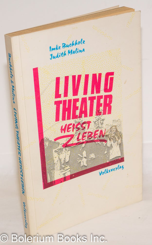 Cat.No: 272974 Living Theater/Heisst leben von einer die ausog, das leben zu lernen. Imke Buchholz, Judith Malina.