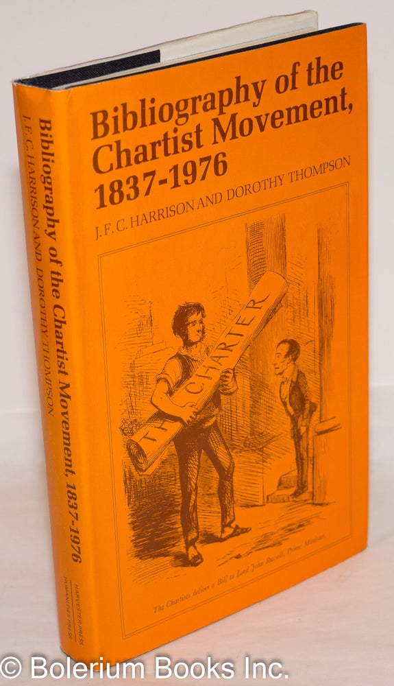 Cat.No: 272977 Bibliography of the Chartist Movement, 1837-1976. J. F. C. Harrison, Dorothy Thompson.